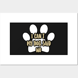 I Can't My Dog Said No, humor, dogs, friend, cool peace, daughter sister Posters and Art